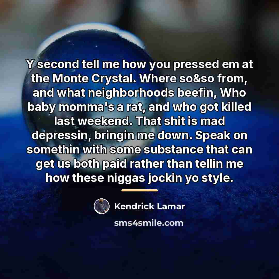 “Y second tell me how you pressed em at the…” quote by Kendrick Lamar