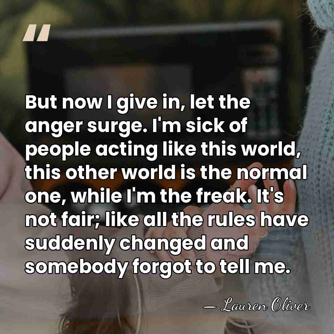 But now I give in, let the anger surge. I'm sick of&hellip; - Lauren Oliver
