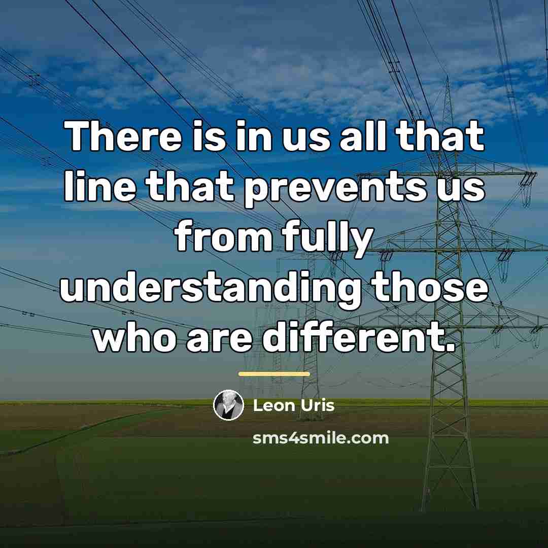 “There is in us all that line that prevents us…” quote by Leon Uris
