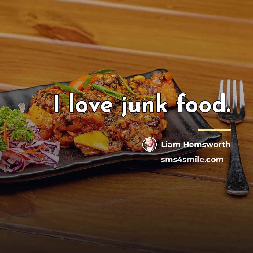 “I love junk food.…” quote by Liam Hemsworth