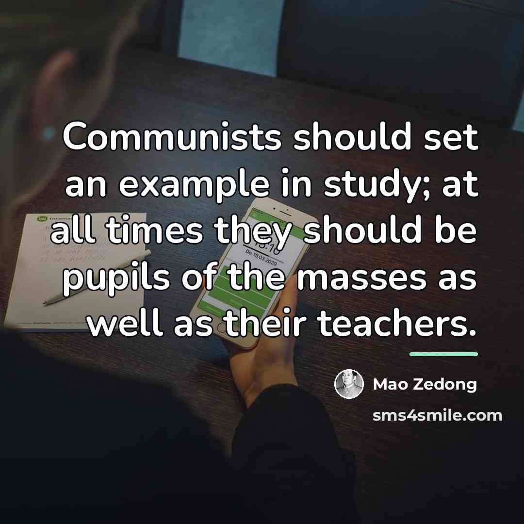 “Communists should set an example in study; at all times…” quote by Mao Zedong