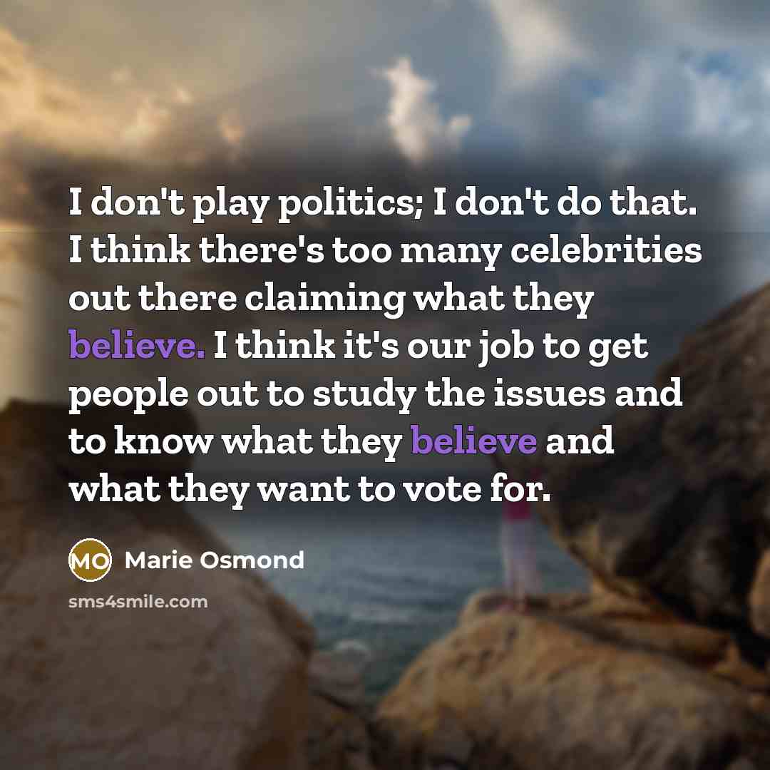 “I don't play politics; I don't do that. I think…” quote by Marie Osmond