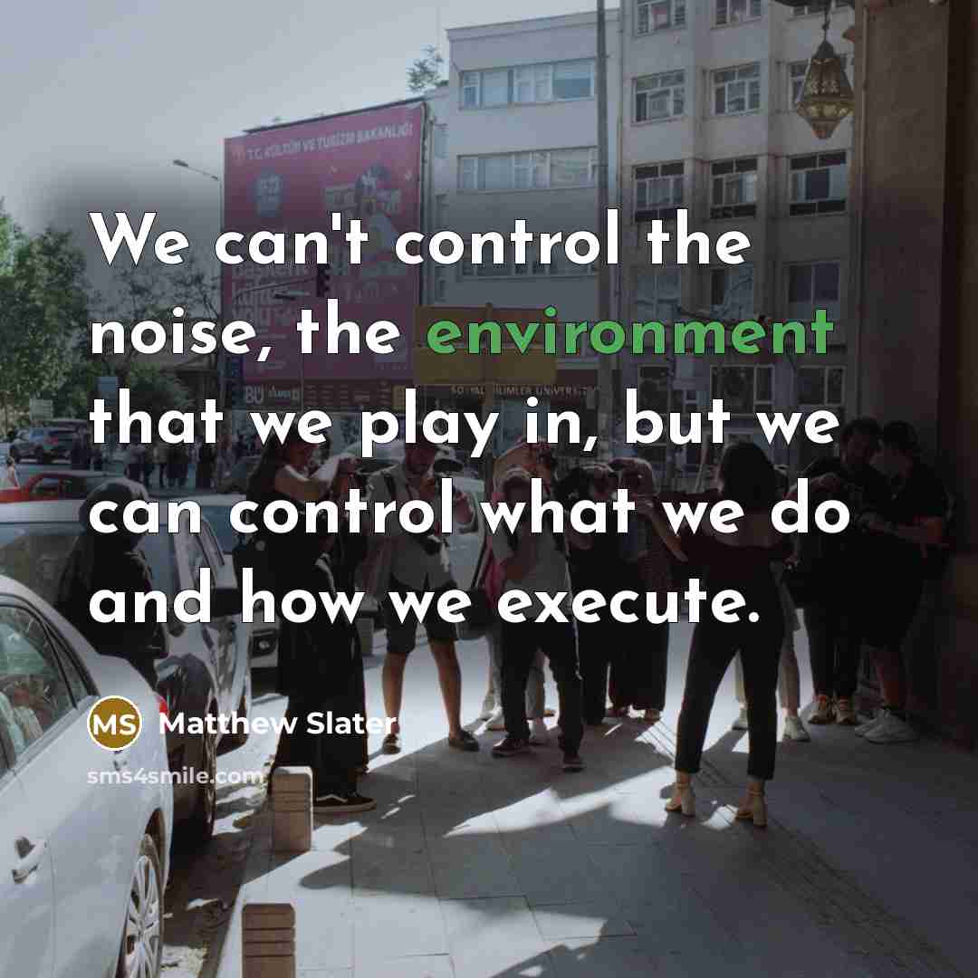 “We can't control the noise, the environment that we play…” quote by Matthew Slater