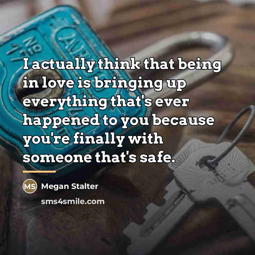 “I actually think that being in love is bringing up…” quote by Megan Stalter