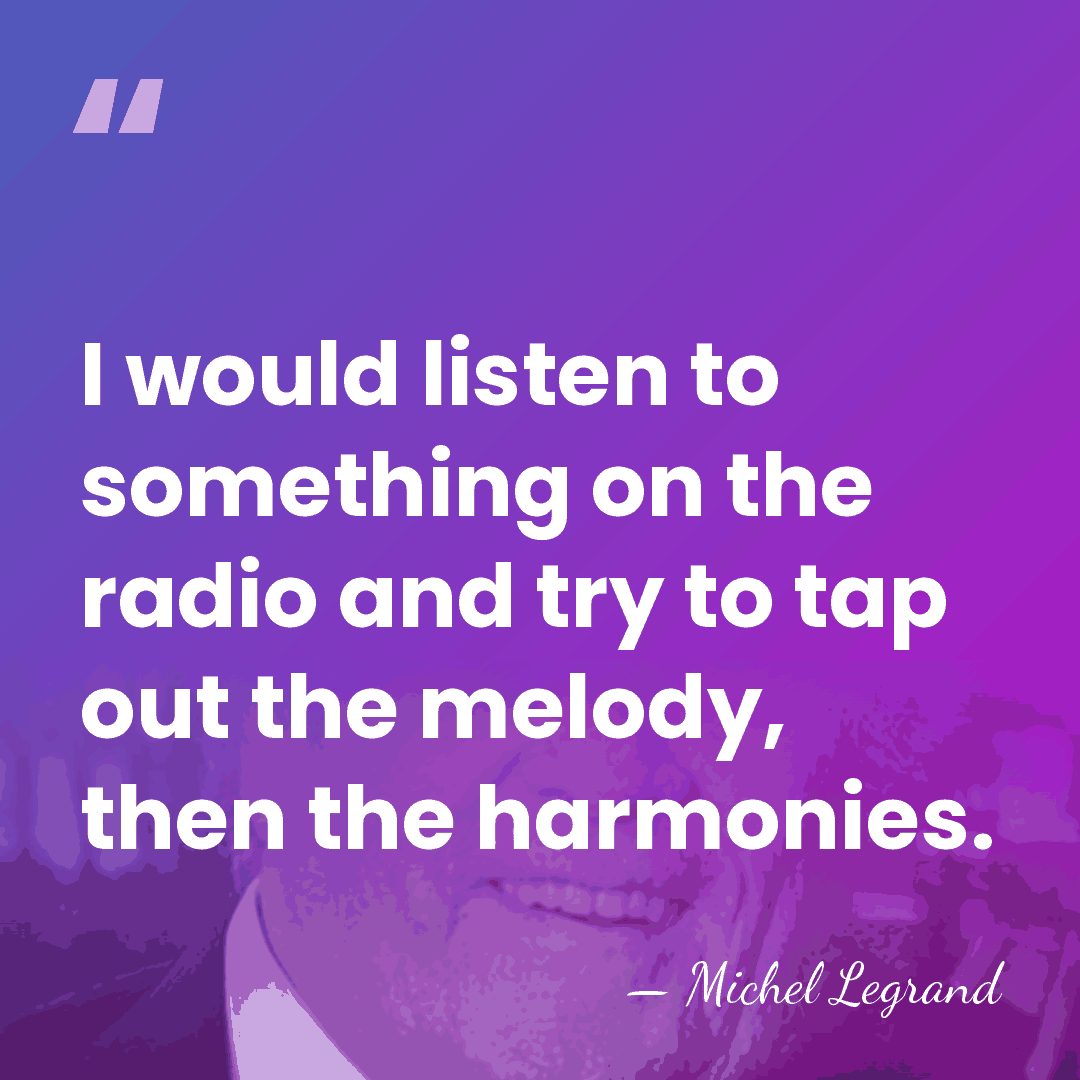 I would listen to something on the radio and try to tap&hellip; - Michel Legrand