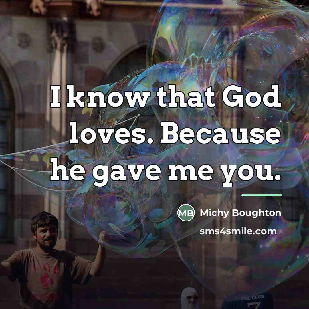 “I know that God loves. Because he gave me you.…” quote by Michy Boughton