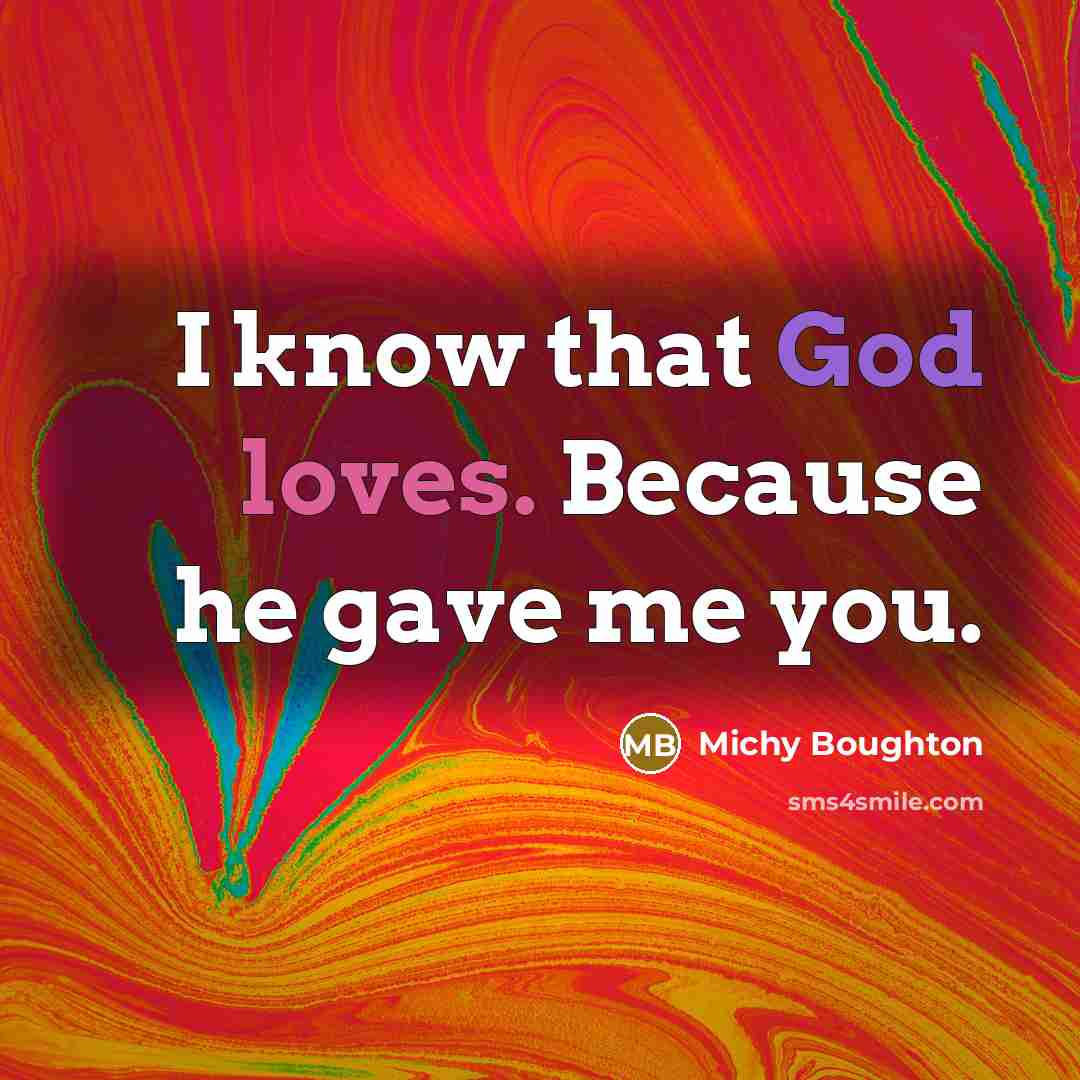 “I know that God loves. Because he gave me you.” quote by Michy Boughton