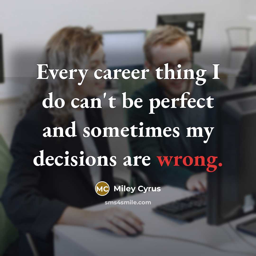 “Every career thing I do can't be perfect and sometimes…” quote by Miley Cyrus