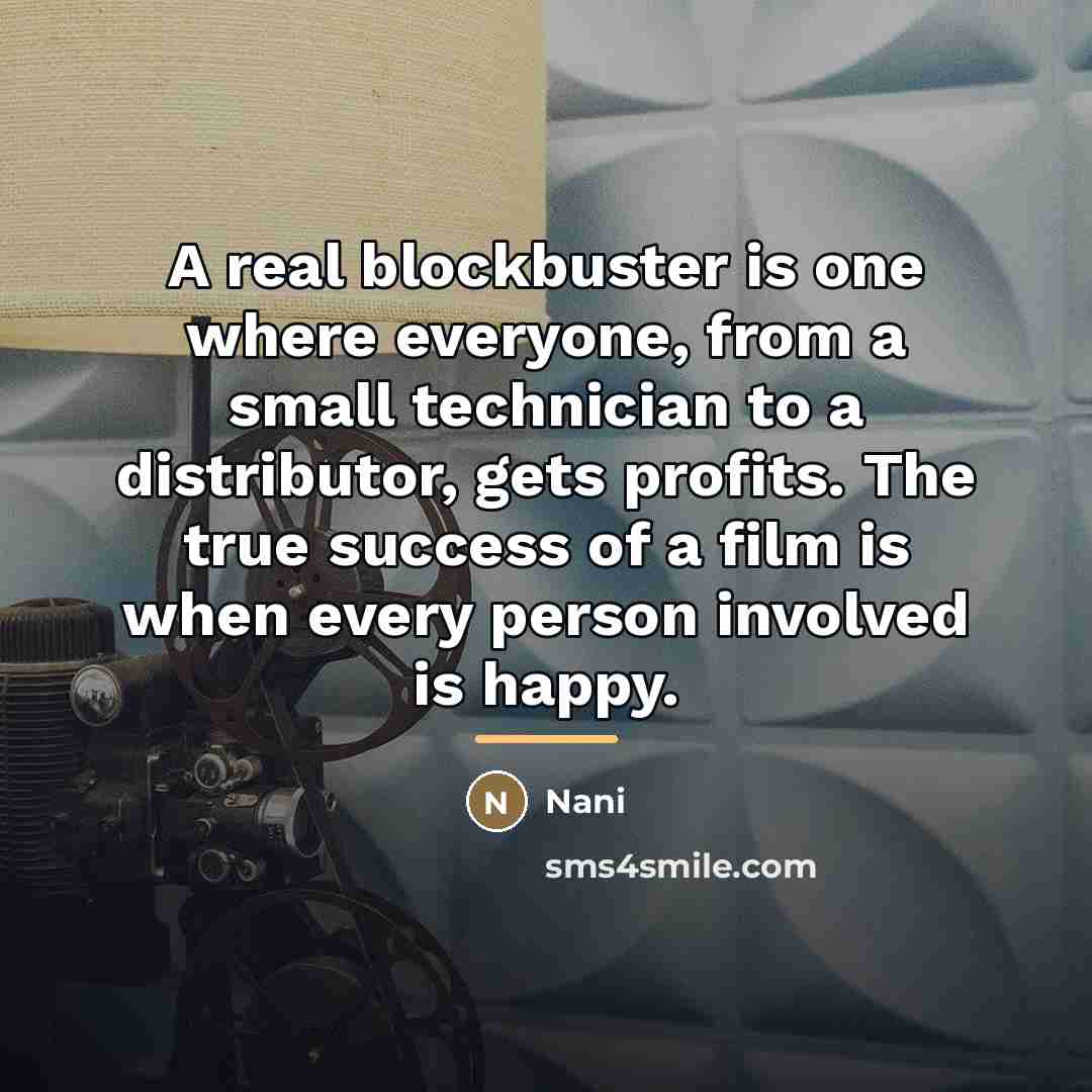 “A real blockbuster is one where everyone, from a small…” quote by Nani