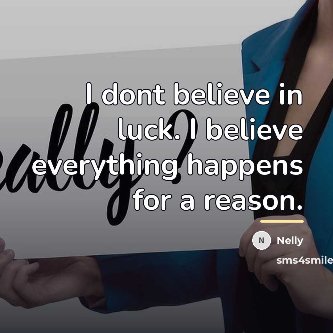 “I dont believe in luck. I believe everything happens for…” quote by Nelly