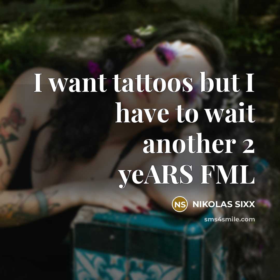 “I want tattoos but I have to wait another 2…” quote by NIKOLAS SIXX