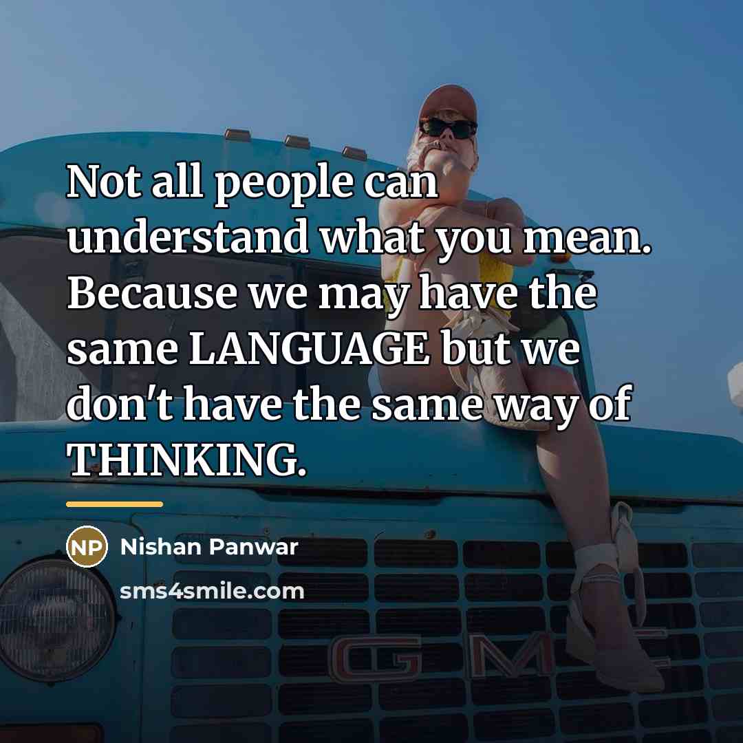 “Not all people can understand what you mean. Because we…” quote by Nishan Panwar