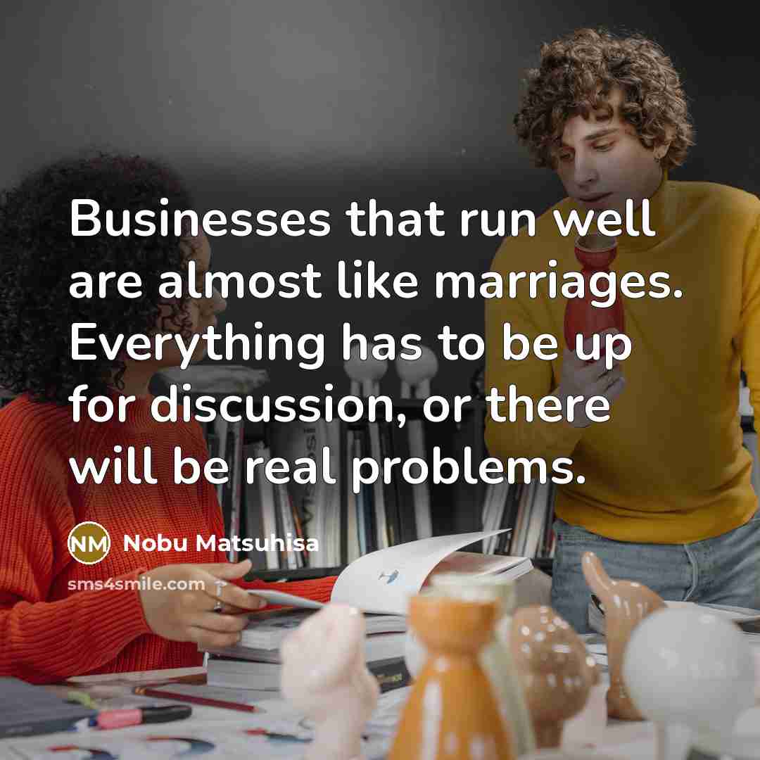 “Businesses that run well are almost like marriages. Everything has…” quote by Nobu Matsuhisa