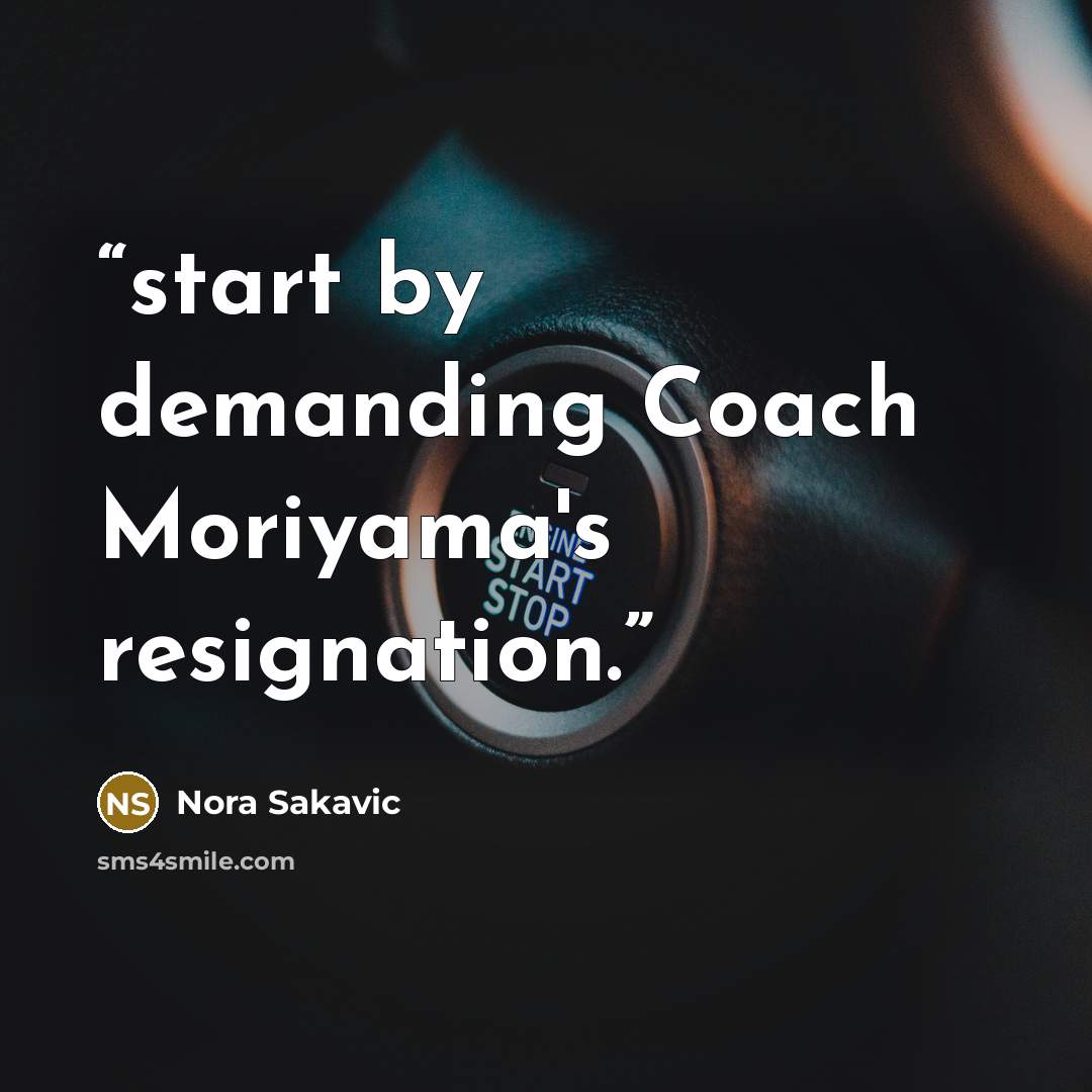 “start by demanding Coach Moriyama's resignation.” quote by Nora Sakavic