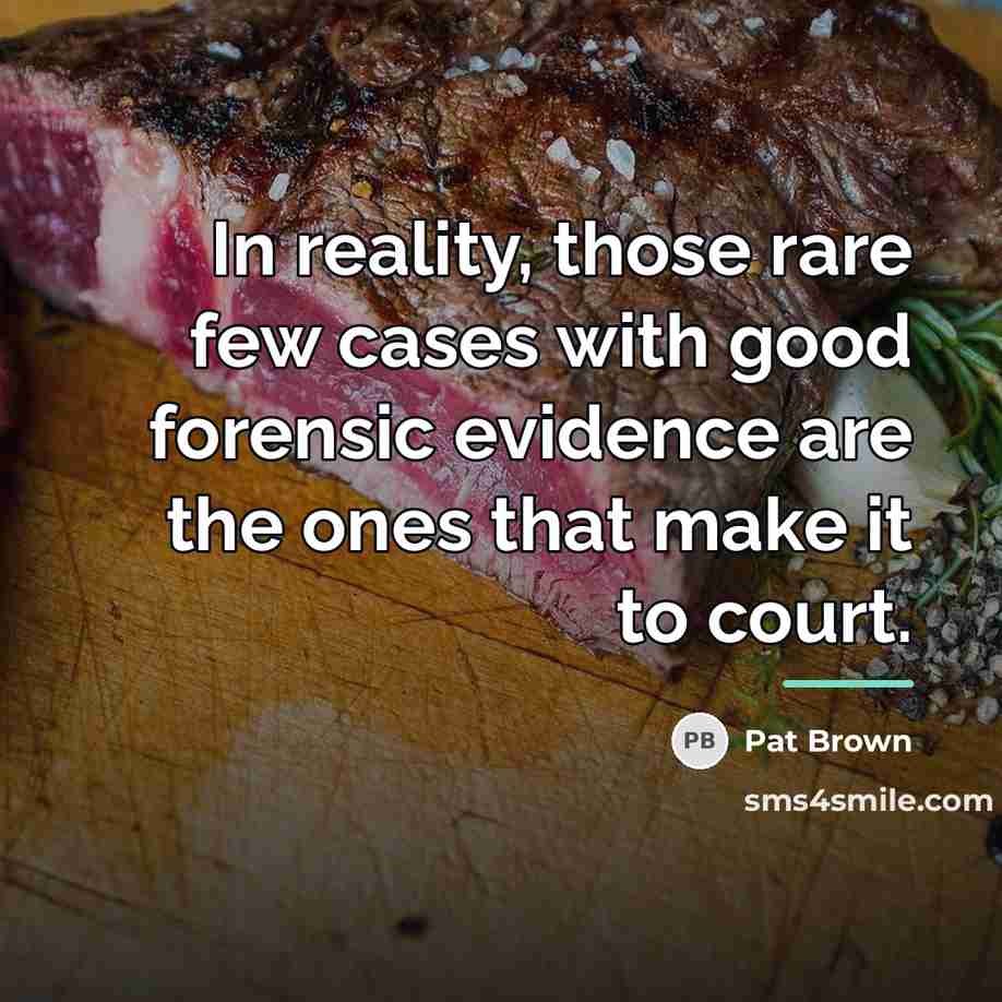 “In reality, those rare few cases with good forensic evidence…” quote by Pat Brown
