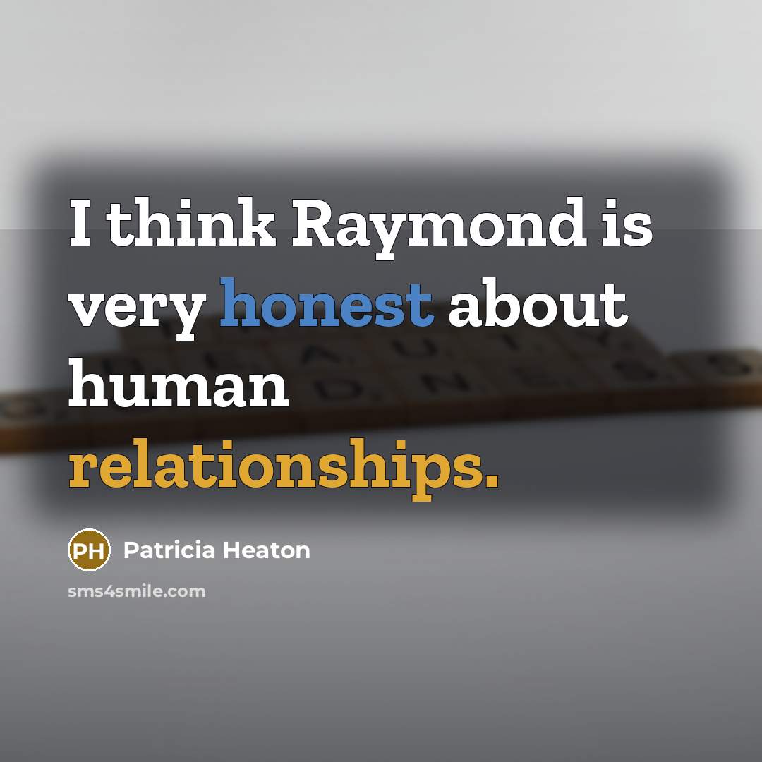 “I think Raymond is very honest about human relationships.…” quote by Patricia Heaton