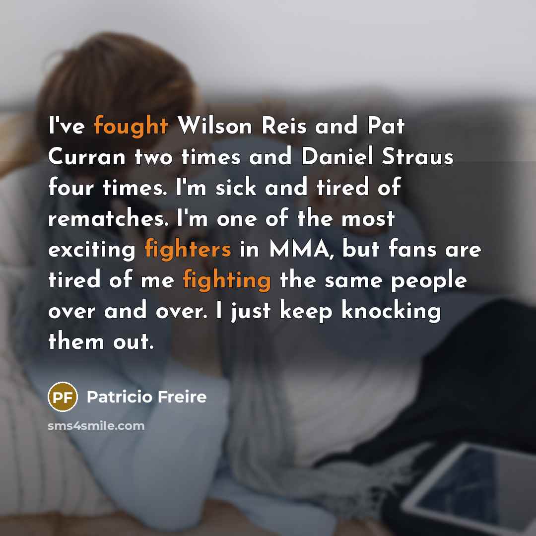 “I've fought Wilson Reis and Pat Curran two times and…” quote by Patricio Freire