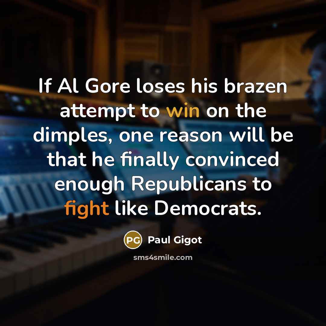 “If Al Gore loses his brazen attempt to win on…” quote by Paul Gigot