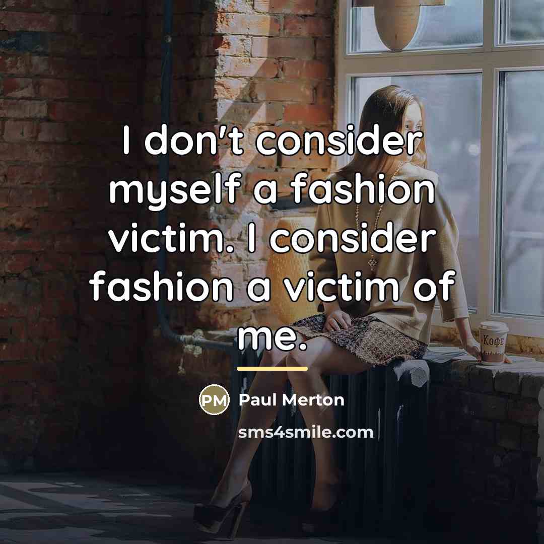 “I don't consider myself a fashion victim. I consider fashion…” quote by Paul Merton