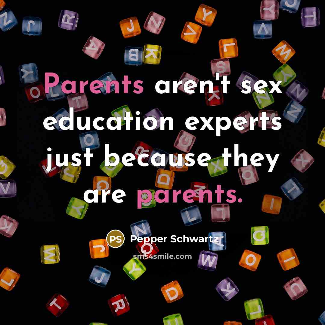 “Parents aren't sex education experts just because they are parents.…” quote by Pepper Schwartz