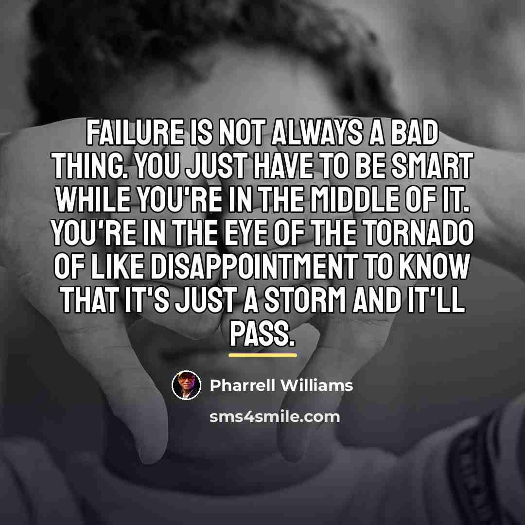 “Failure is not always a bad thing. You just have…” quote by Pharrell Williams