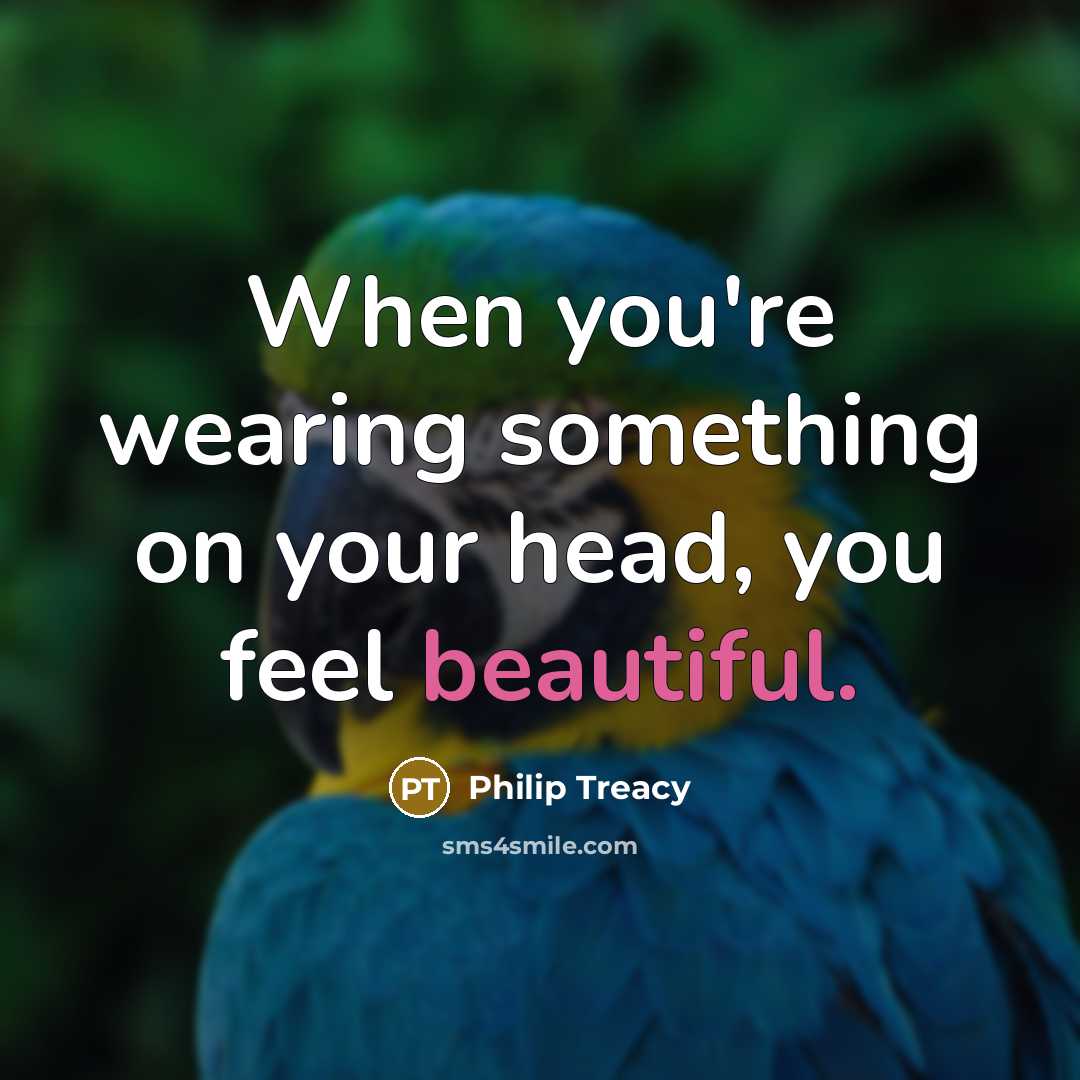 “When you're wearing something on your head, you feel beautiful.…” quote by Philip Treacy