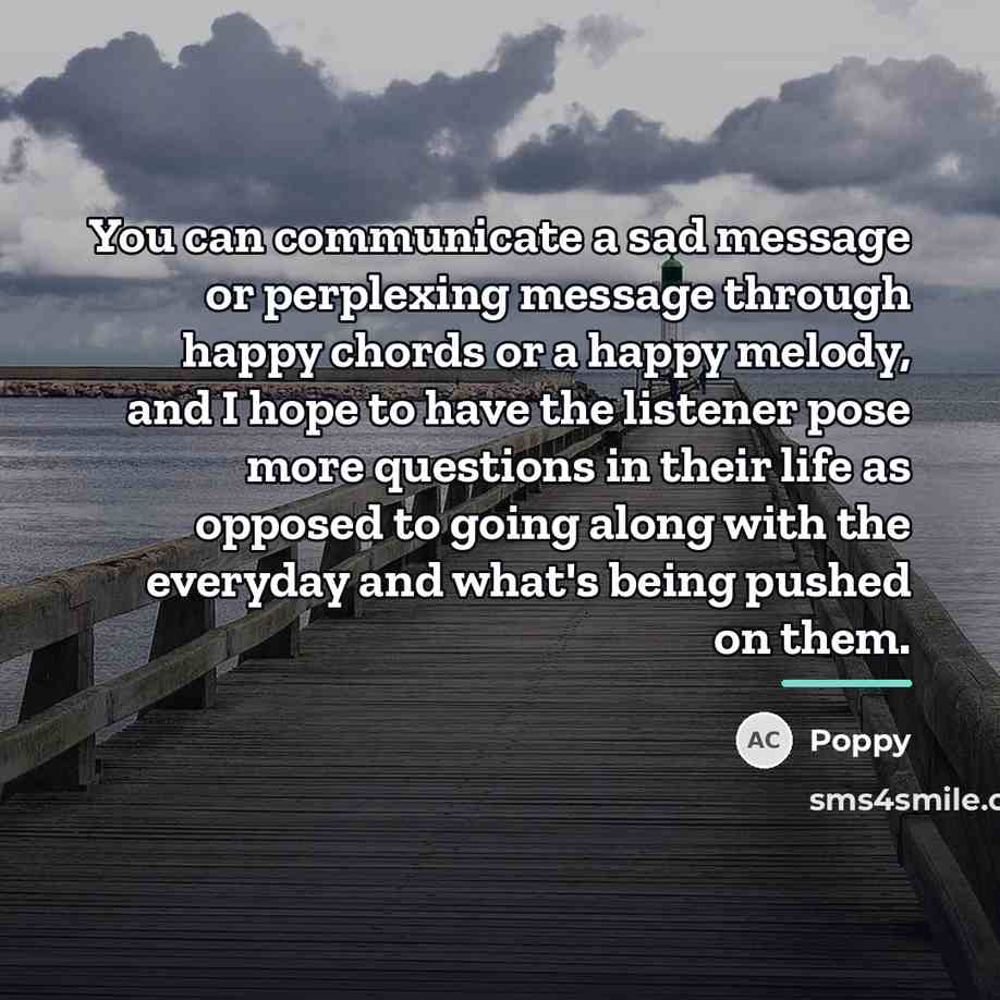 “You can communicate a sad message or perplexing message through…” quote by Poppy