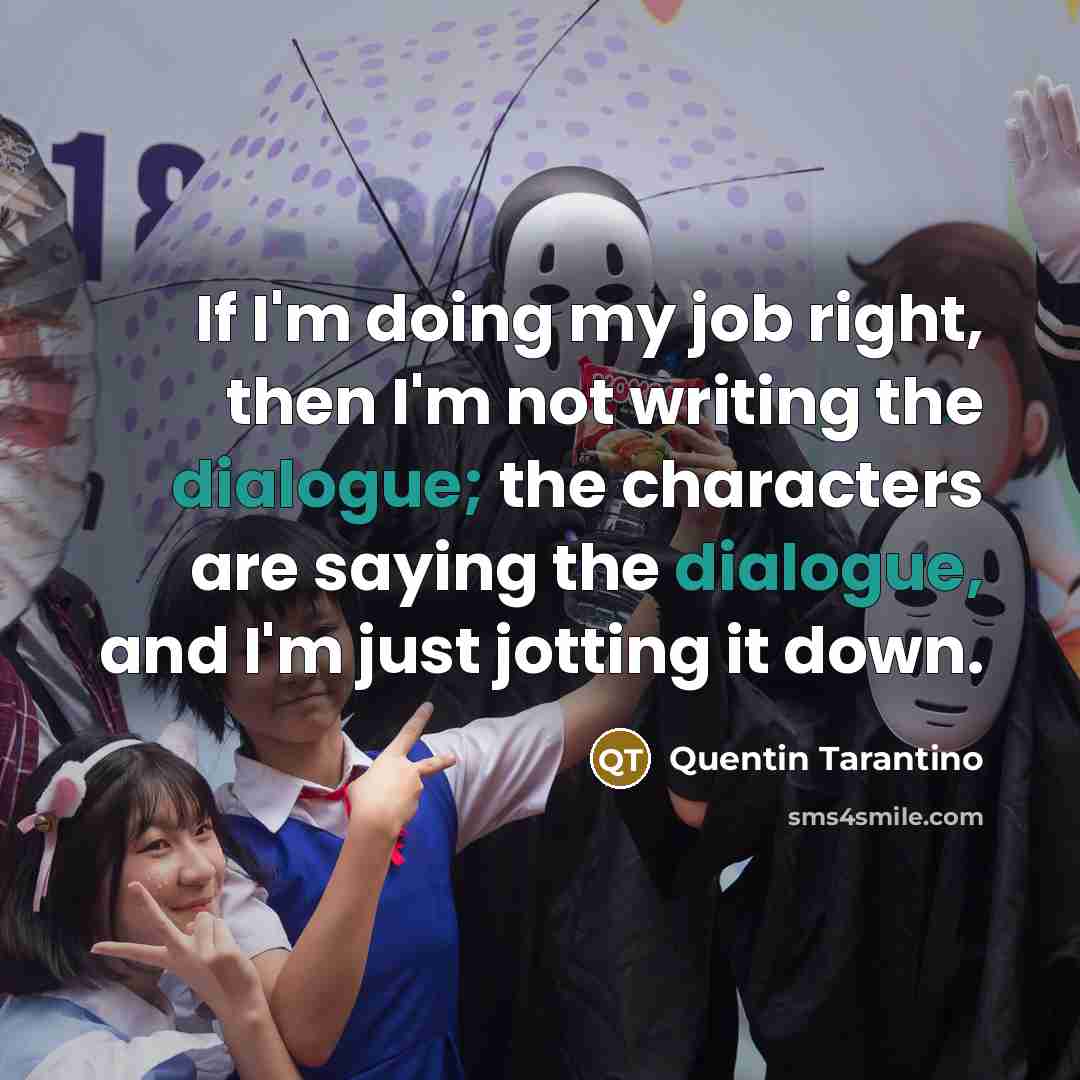 “If I'm doing my job right, then I'm not writing…” quote by Quentin Tarantino