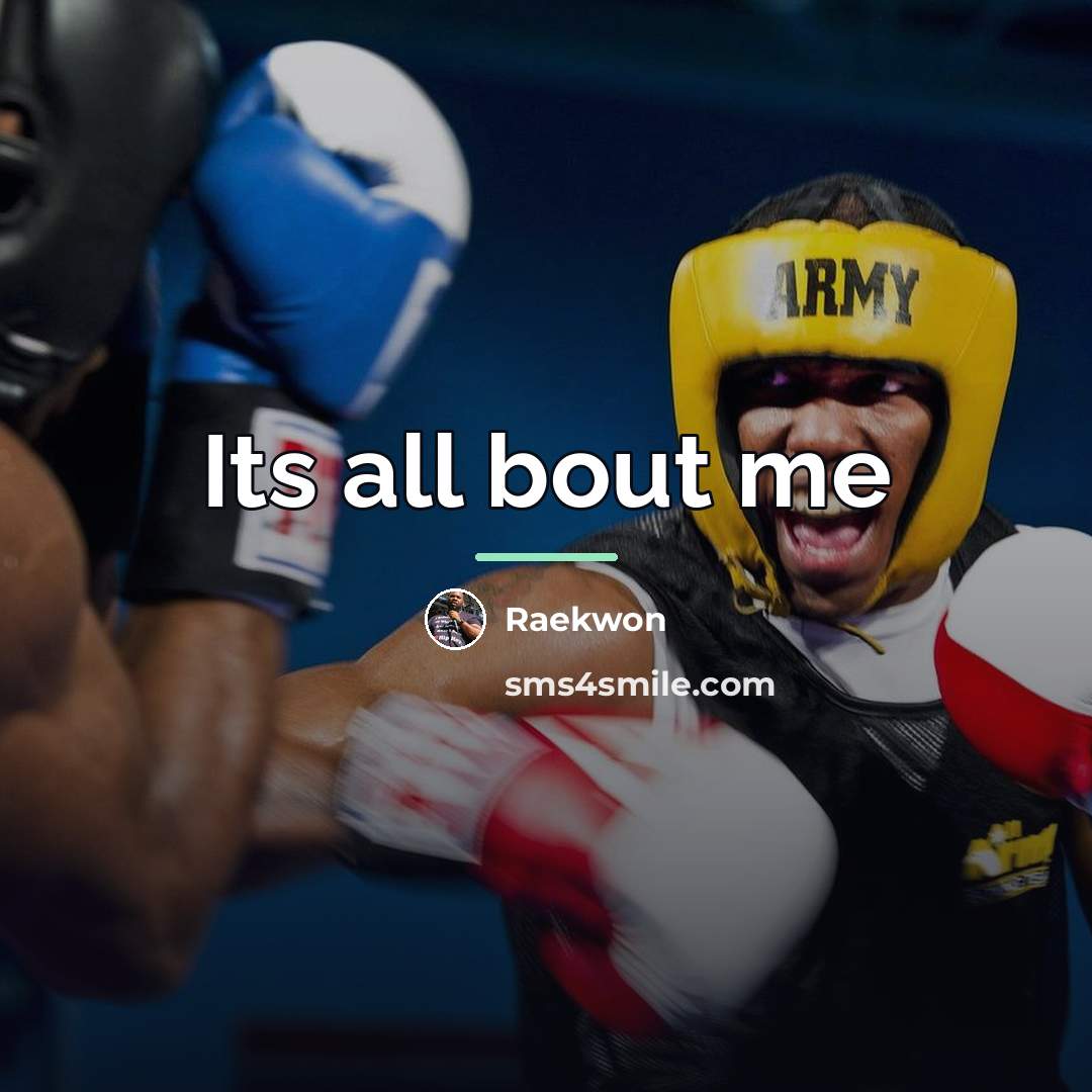 “Its all bout me…” quote by Raekwon