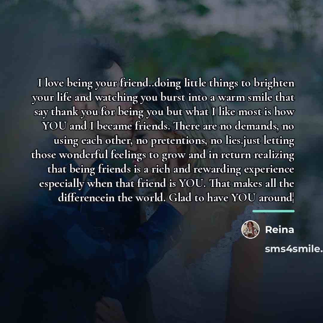 “I love being your friend..doing little things to brighten your…” quote by Reina