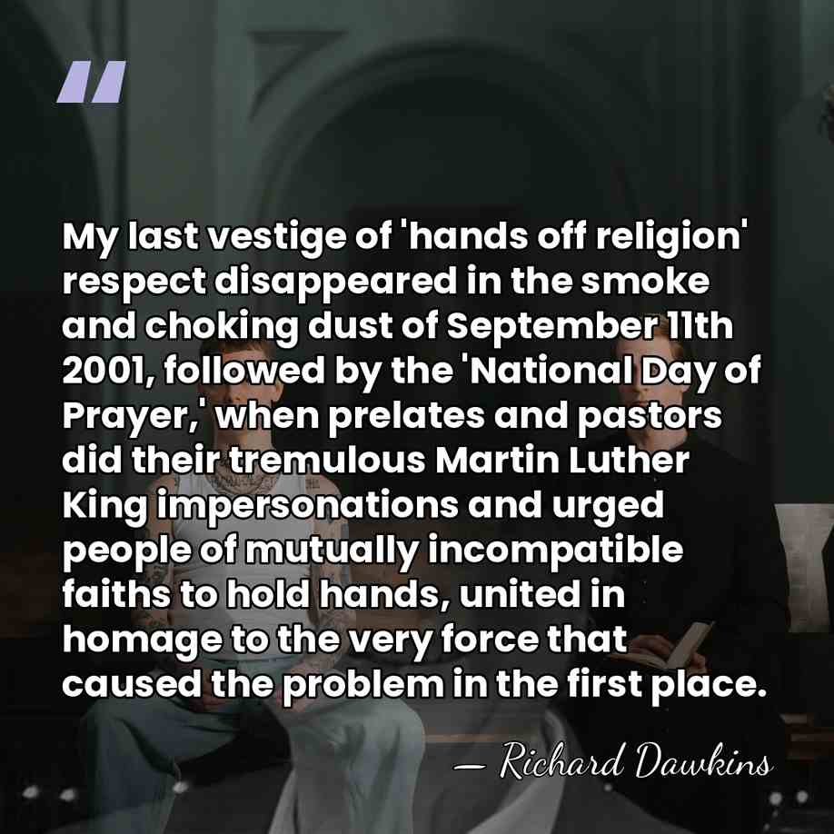 My last vestige of 'hands off religion' respect disappeared in the smoke&hellip; - Richard Dawkins