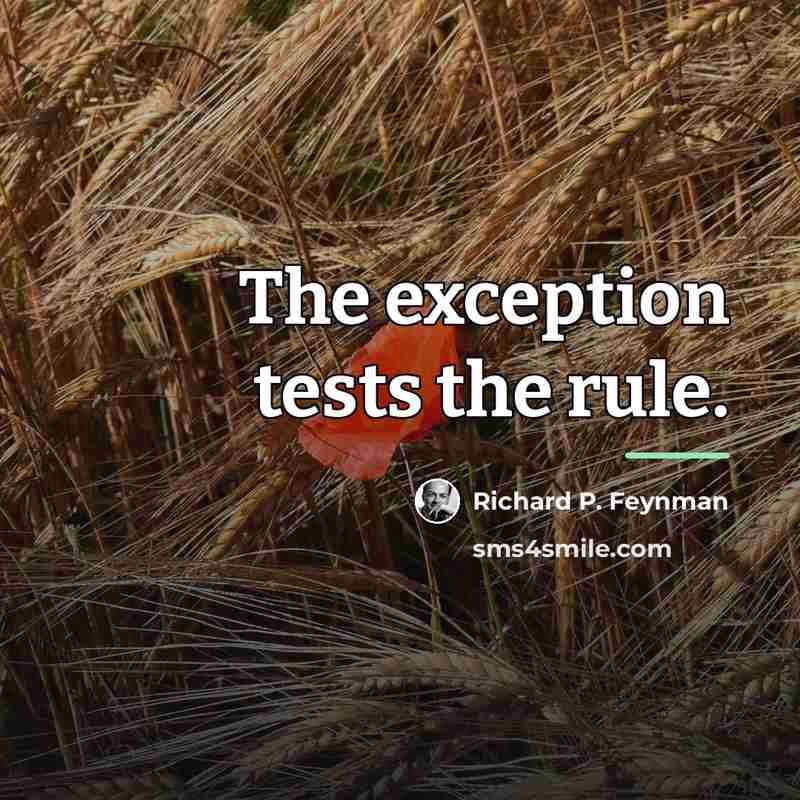 “The exception tests the rule.…” quote by Richard P. Feynman