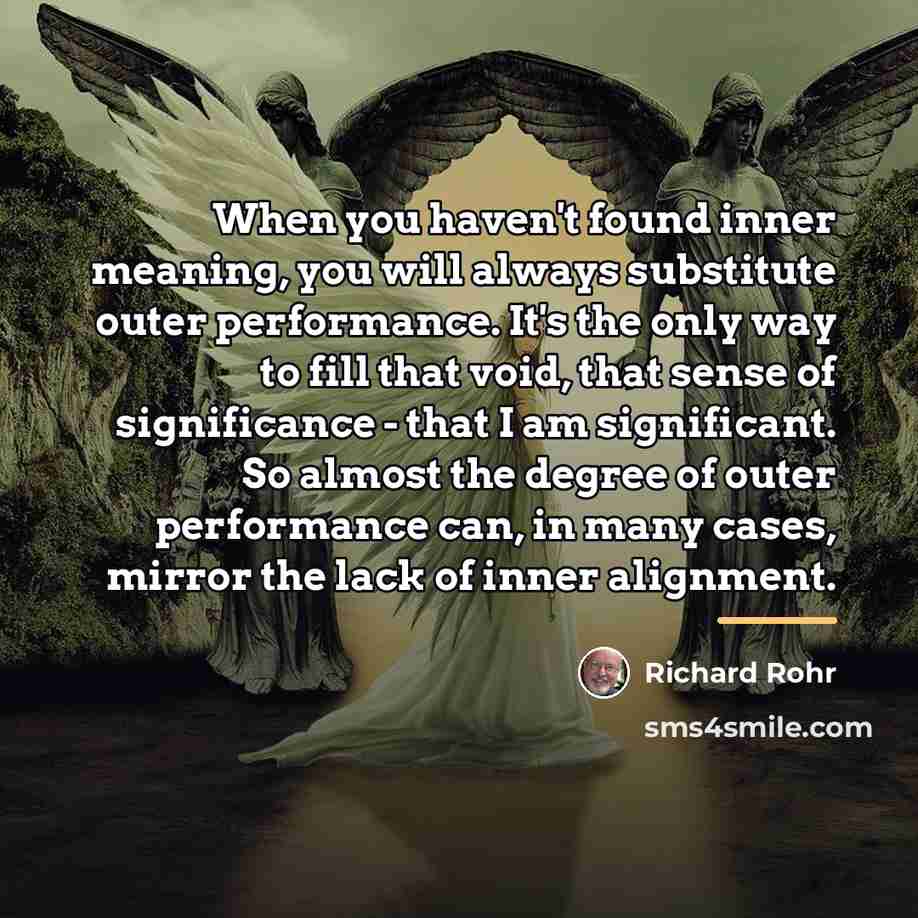 “When you haven't found inner meaning, you will always substitute…” quote by Richard Rohr