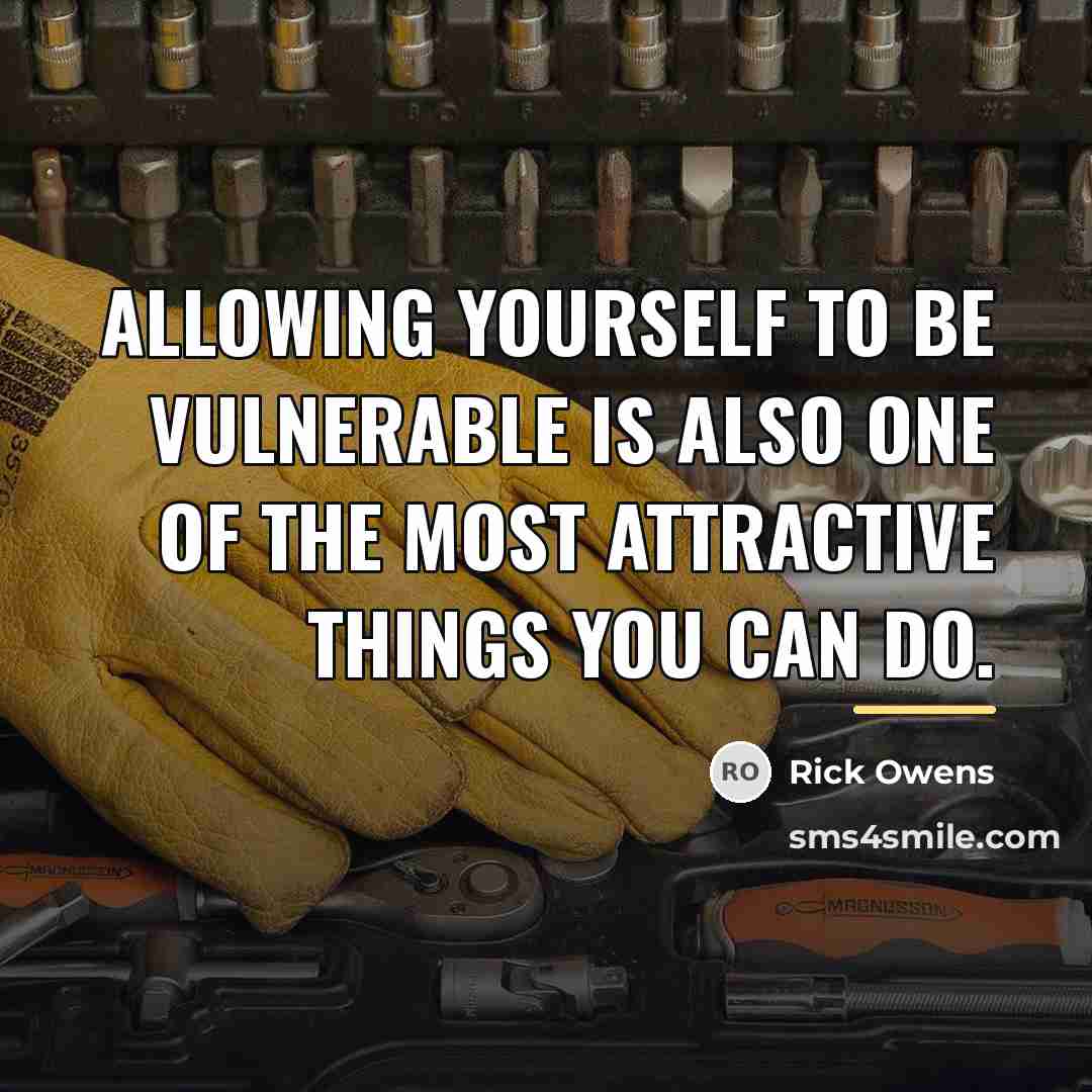 “Allowing yourself to be vulnerable is also one of the…” quote by Rick Owens