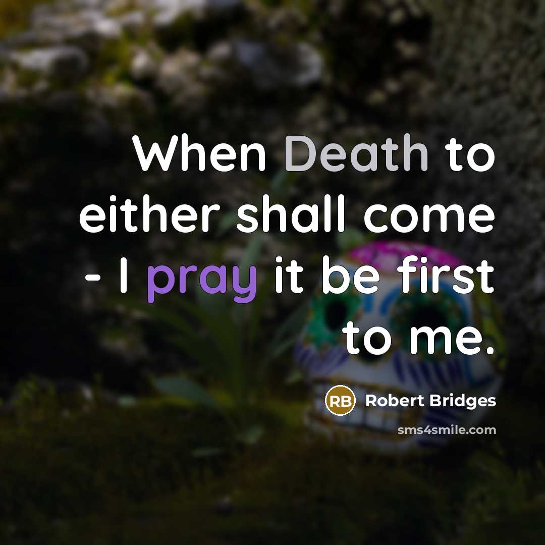 “When Death to either shall come - I pray it…” quote by Robert Bridges