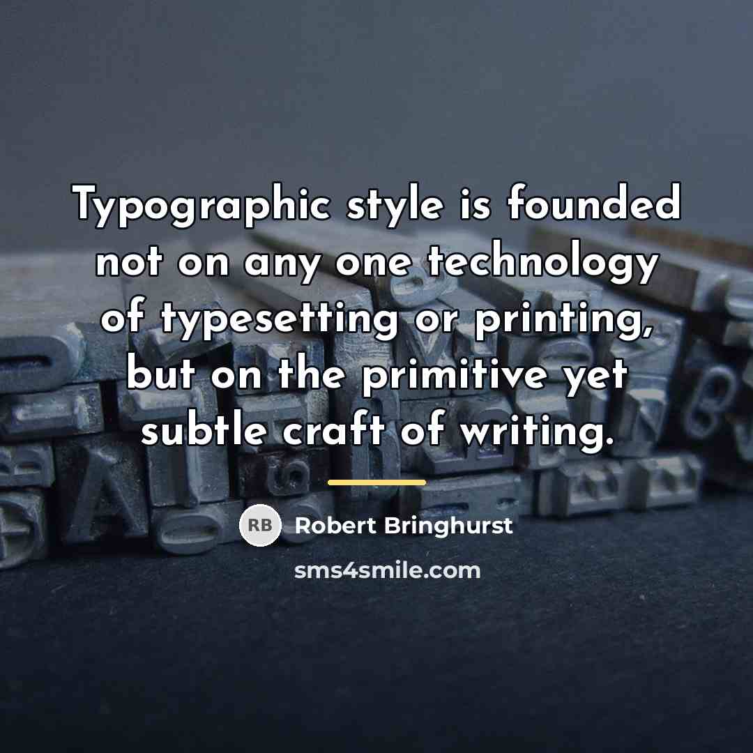“Typographic style is founded not on any one technology of…” quote by Robert Bringhurst