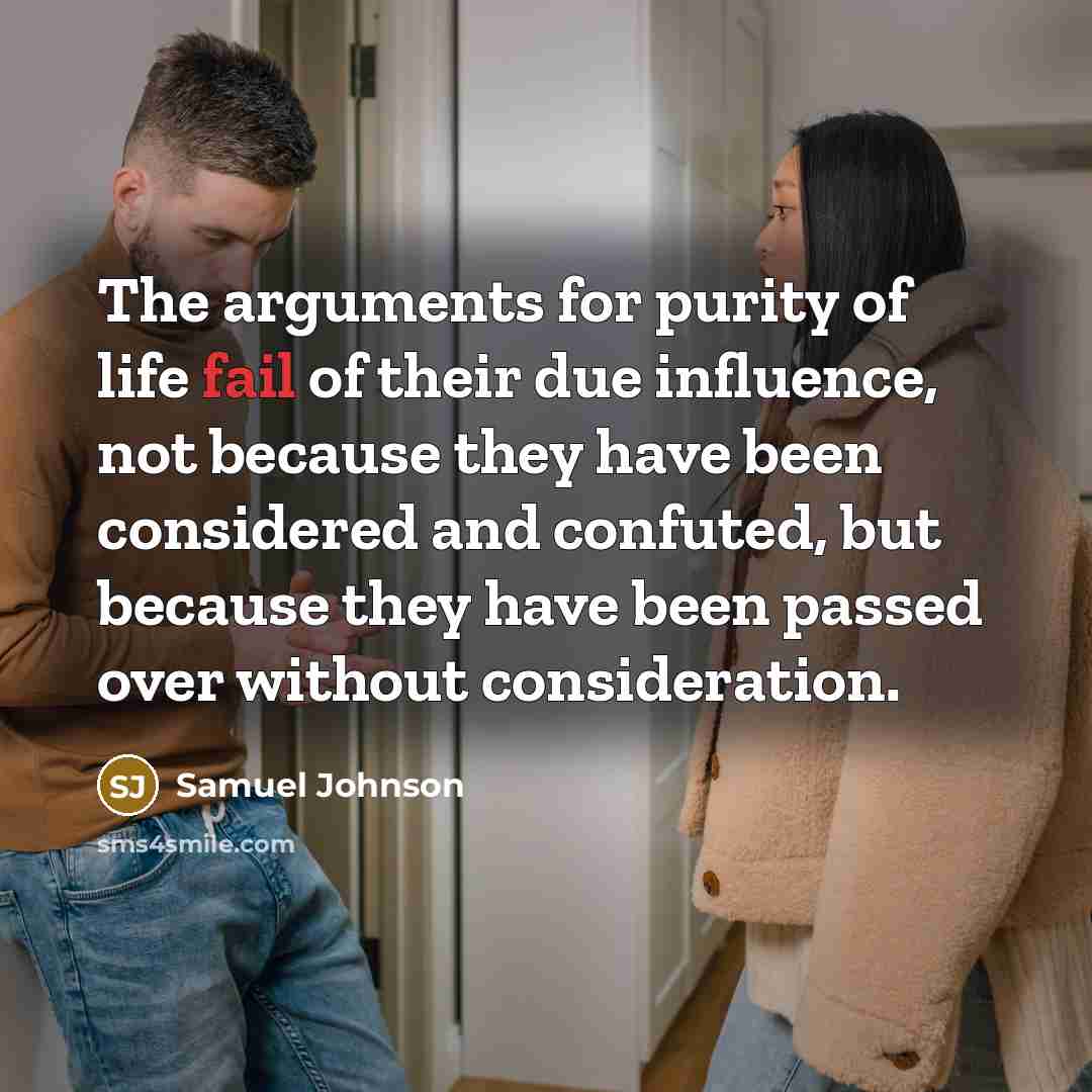 “The arguments for purity of life fail of their due…” quote by Samuel Johnson