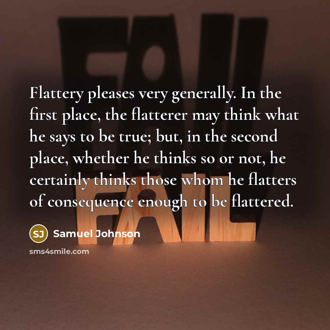 “Flattery pleases very generally. In the first place, the flatterer…” quote by Samuel Johnson
