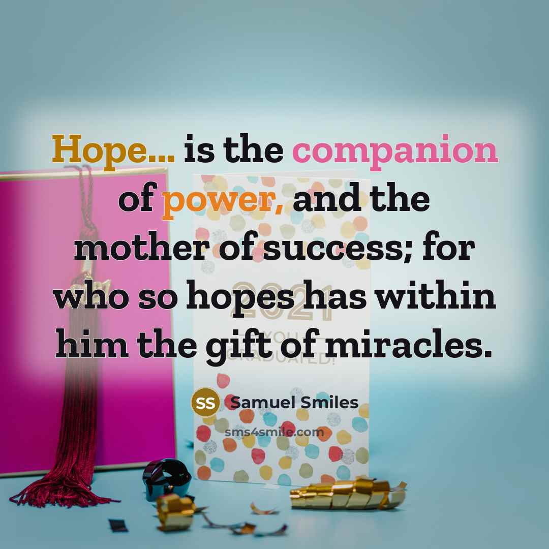 “Hope... is the companion of power, and the mother of…” quote by Samuel Smiles