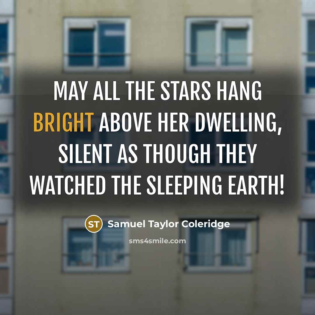 “May all the stars hang bright above her dwelling, Silent…” quote by Samuel Taylor Coleridge