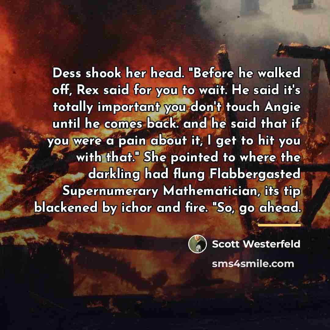 “Dess shook her head. "Before he walked off, Rex said…” quote by Scott Westerfeld