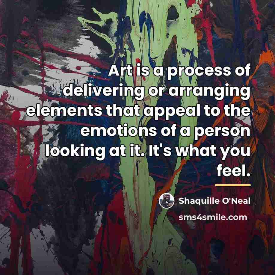 “Art is a process of delivering or arranging elements that…” quote by Shaquille O'Neal