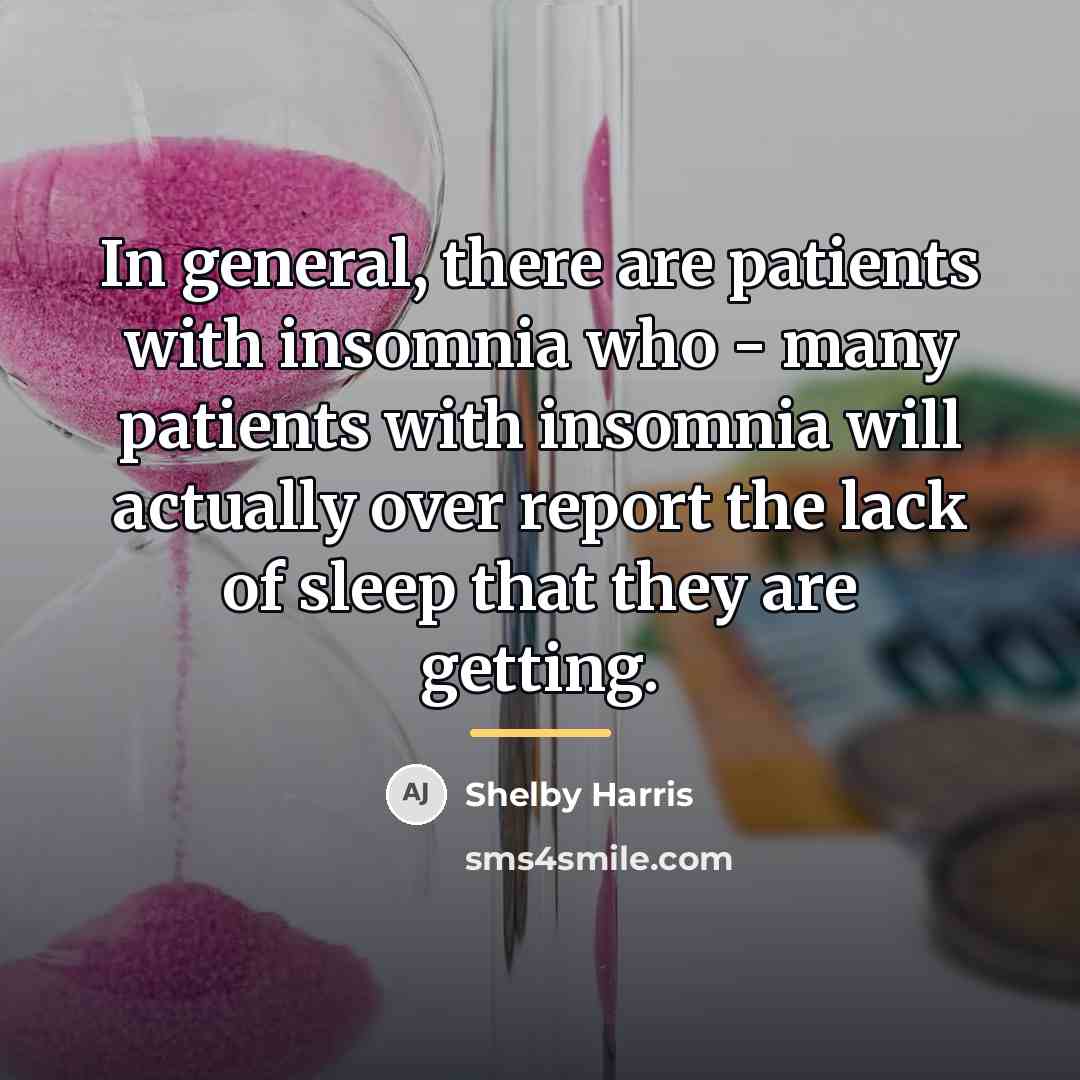 “In general, there are patients with insomnia who - many…” quote by Shelby Harris