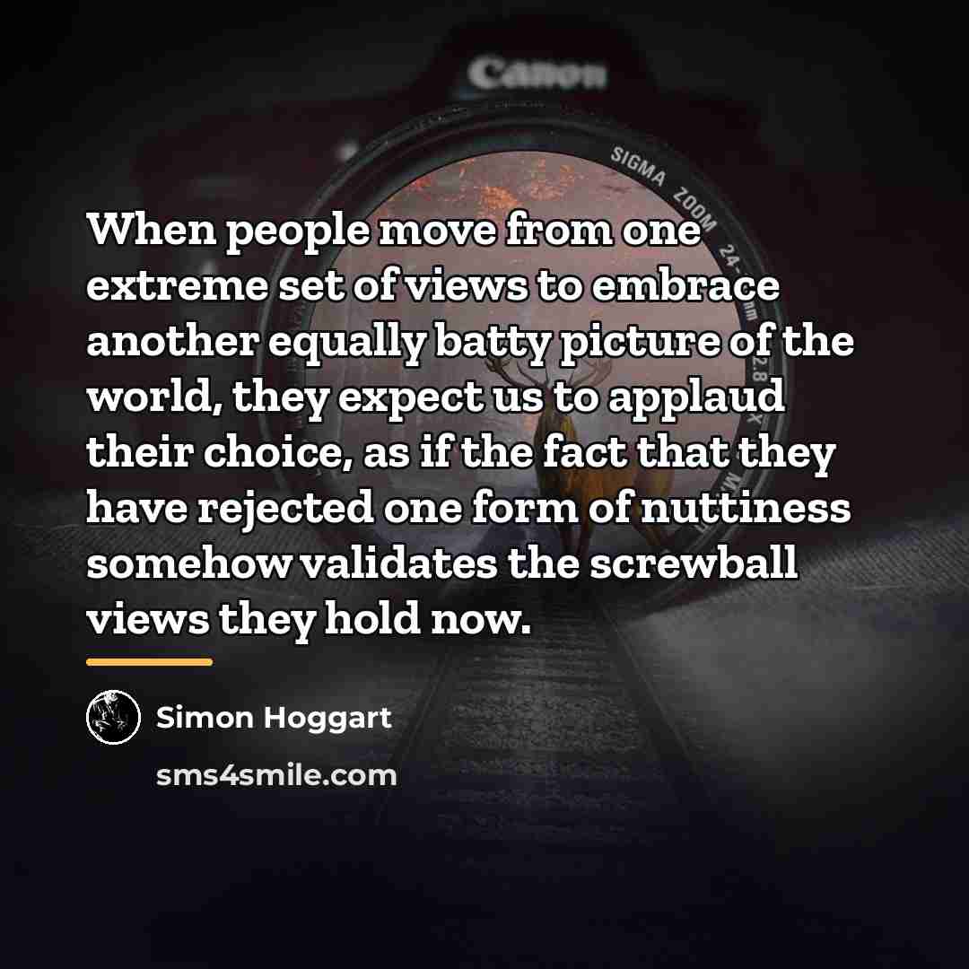 “When people move from one extreme set of views to…” quote by Simon Hoggart