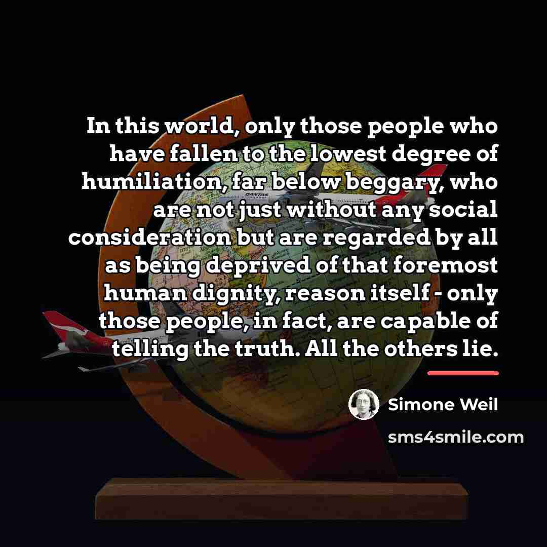 “In this world, only those people who have fallen to…” quote by Simone Weil