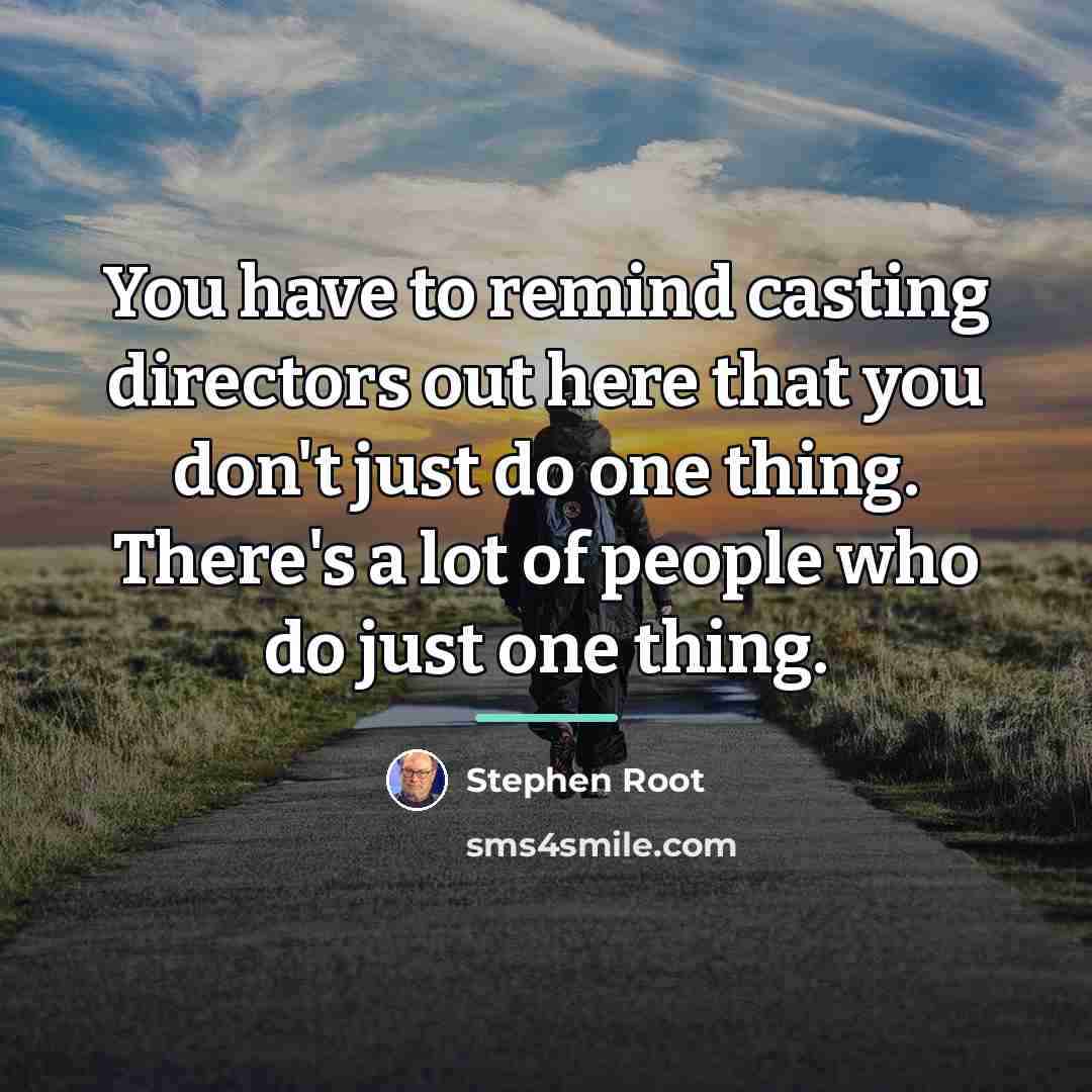 “You have to remind casting directors out here that you…” quote by Stephen Root