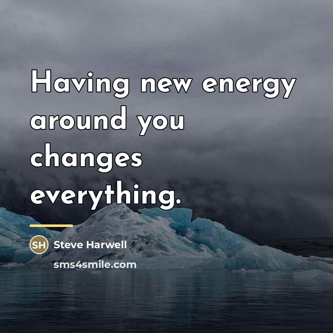 “Having new energy around you changes everything.…” quote by Steve Harwell