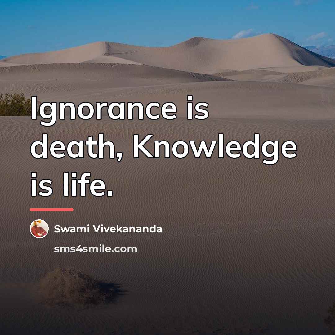 “Ignorance is death, Knowledge is life.…” quote by Swami Vivekananda
