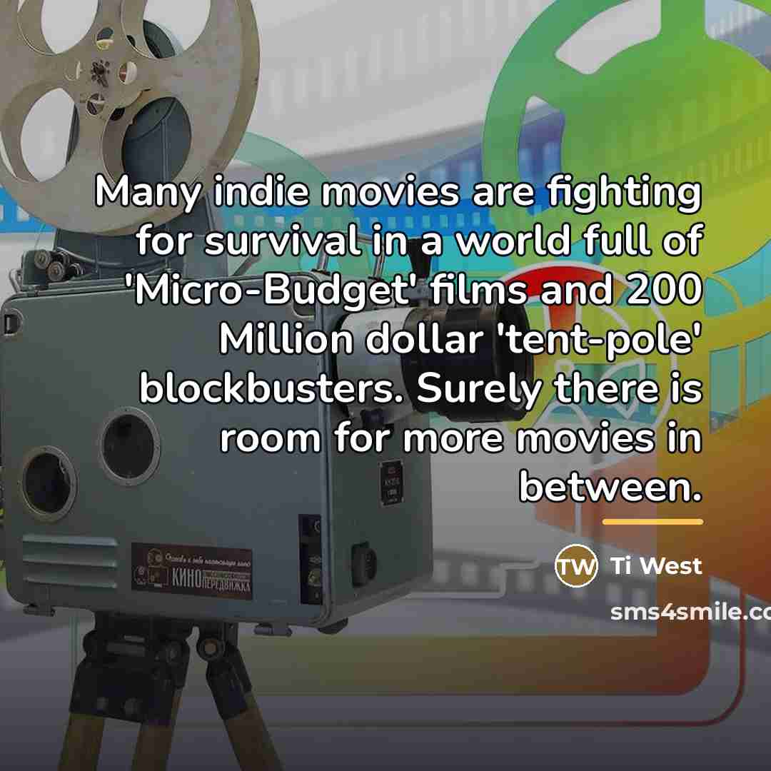 “Many indie movies are fighting for survival in a world…” quote by Ti West