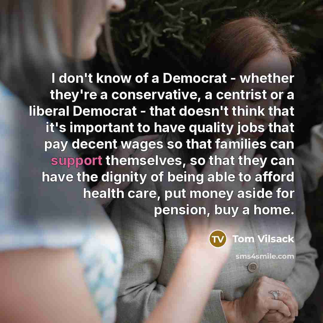 “I don't know of a Democrat - whether they're a…” quote by Tom Vilsack